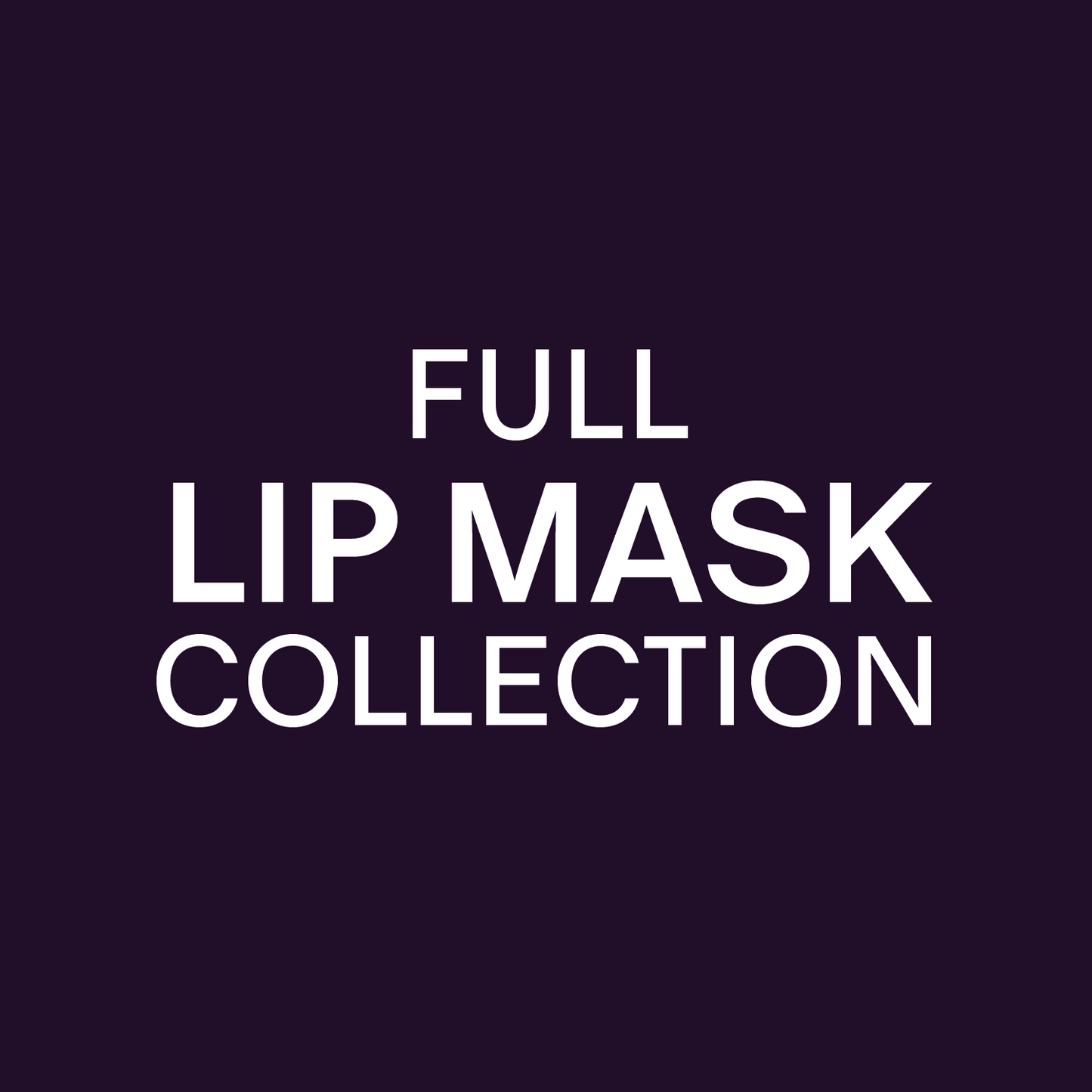 Collection - Full Lip Mask